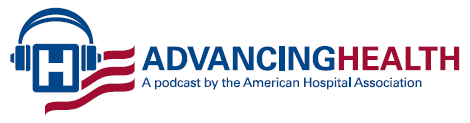 Advancing Health Podcast logo: A podcast by the American Hospital Association