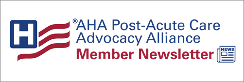 AHA Post-Acute Care Advocacy Alliance - Member Newsletter