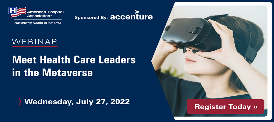 Meet Health Care Leaders in the Metaverse Webinar. Wednesday, July 27, 2022. Sponsored by Accenture. American Hospital Association. Register Today.