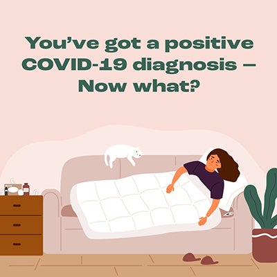 You've got a positive COVID-19 diagnosis - now what?