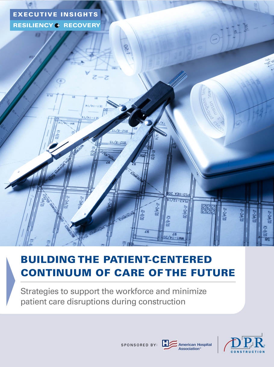 Executive Dialogue | Building The Patient-Centered Continuum Of Care Of The Future: Strategies to support the workforce and minimize patient care disruptions during construction