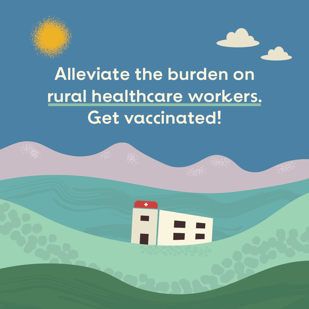 Right click to save this illustration of a hospital set in rolling hills with the text: Alleviate the burden on rural healthcare workers. Get vaccinated! 