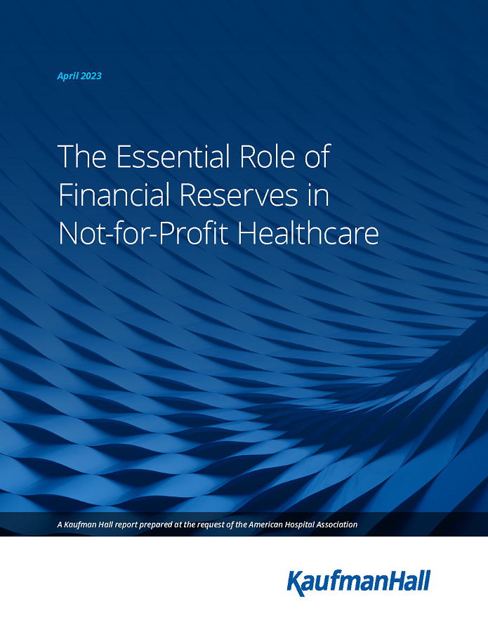 The Essential Role of Financial Reserves in Not-for-Profit Healthcare page 1. April 2023. A Kaufman Hall report prepared at the request of the American Hospital Association. Kaufman Hall.