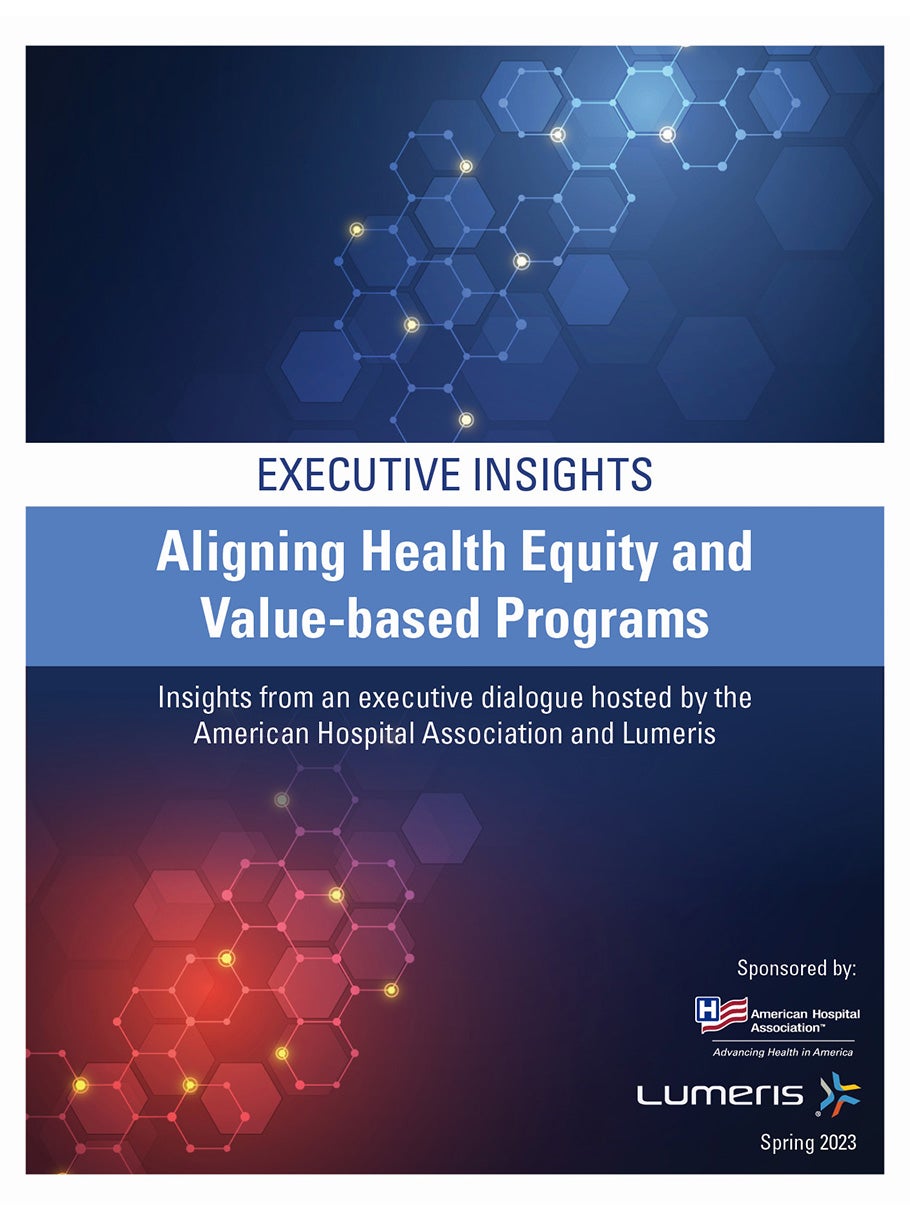 Executive Dialogue | Aligning Health Equity and Value-based Programs: To improve health equity, business strategies need to be intentional