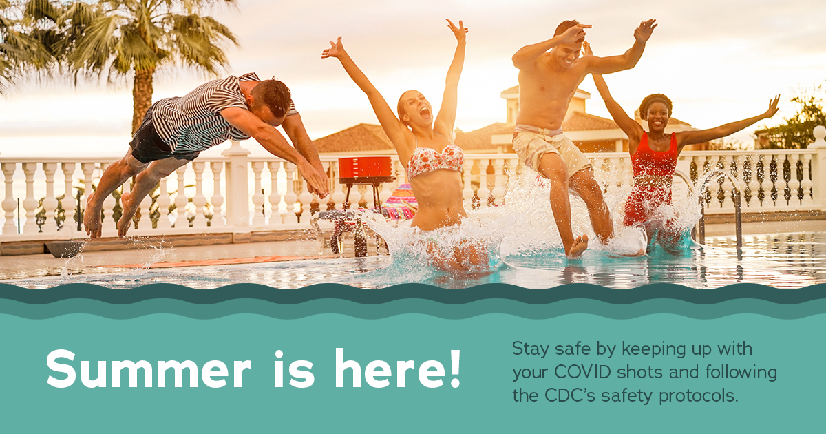 Ethnically diverse group of two men and two women jump enthusiastically into pool. Text:Summer is here! Stay safe by keeping up with your COVIDshots and following the CDC's safety protocols