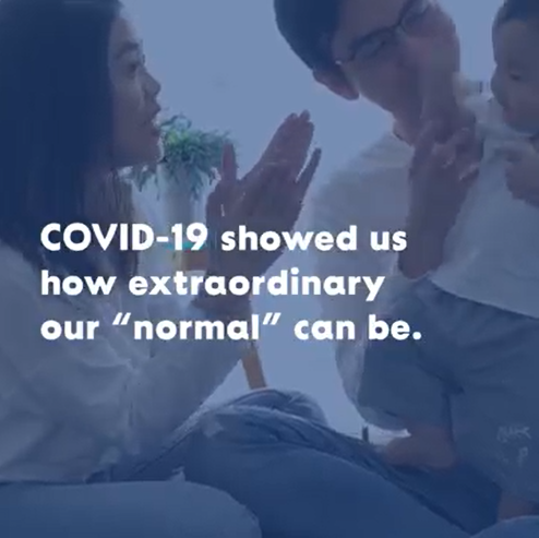 Video still image of a young family playing. Text: COVID-19 showed us how extraordinary our 'normal' can be.