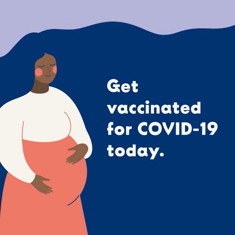 Video Still of an illustrated smiling pregnant woman holding belly. Text : Protect your baby. Get Vaccinated for COVID-19 today.