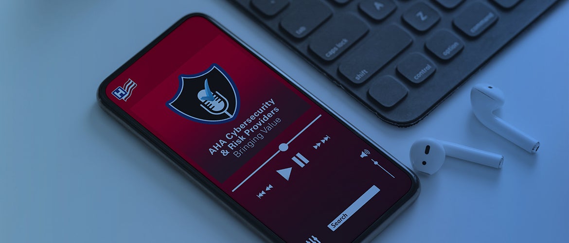 AHA’s Preferred Cybersecurity and Risk Providers Bringing Value Podcast Series Banner