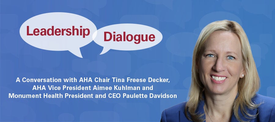 Leadership Dialogue: A Conversation with AHA Chair Tina Freese Decker, AHA Vice President Aimee Kuhlman and Monument Health President and CEO Paulette Davidson