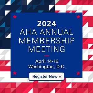 2024 AHA Annual Membership Meeting. April 14–16. Washington, D.C. Register Now.