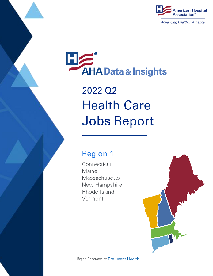 2022 Q2 Health Care Jobs Report Region 1: Connecticut, Maine, Massachusetts, New Hampshire, Rhode Island, Vermont. AHA Data & Insights. Report generated by Prolucent Health.