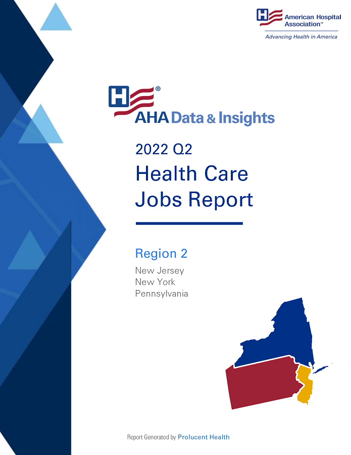 2022 Q2 Health Care Jobs Report Region 2: New Jersey, New York, Pennsylvania. AHA Data and Insights. Report generated by Prolucent Health.