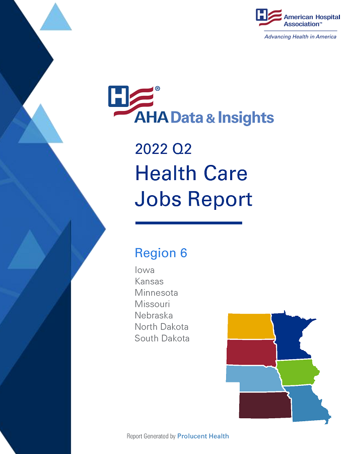2022 Q2 Health Care Jobs Report Region 6: Iowa, Kansas, Minnesota, Missouri, Nebraska, North Dakota, South Dakota. AHA Data & Insights. Report generated by Prolucent Health.