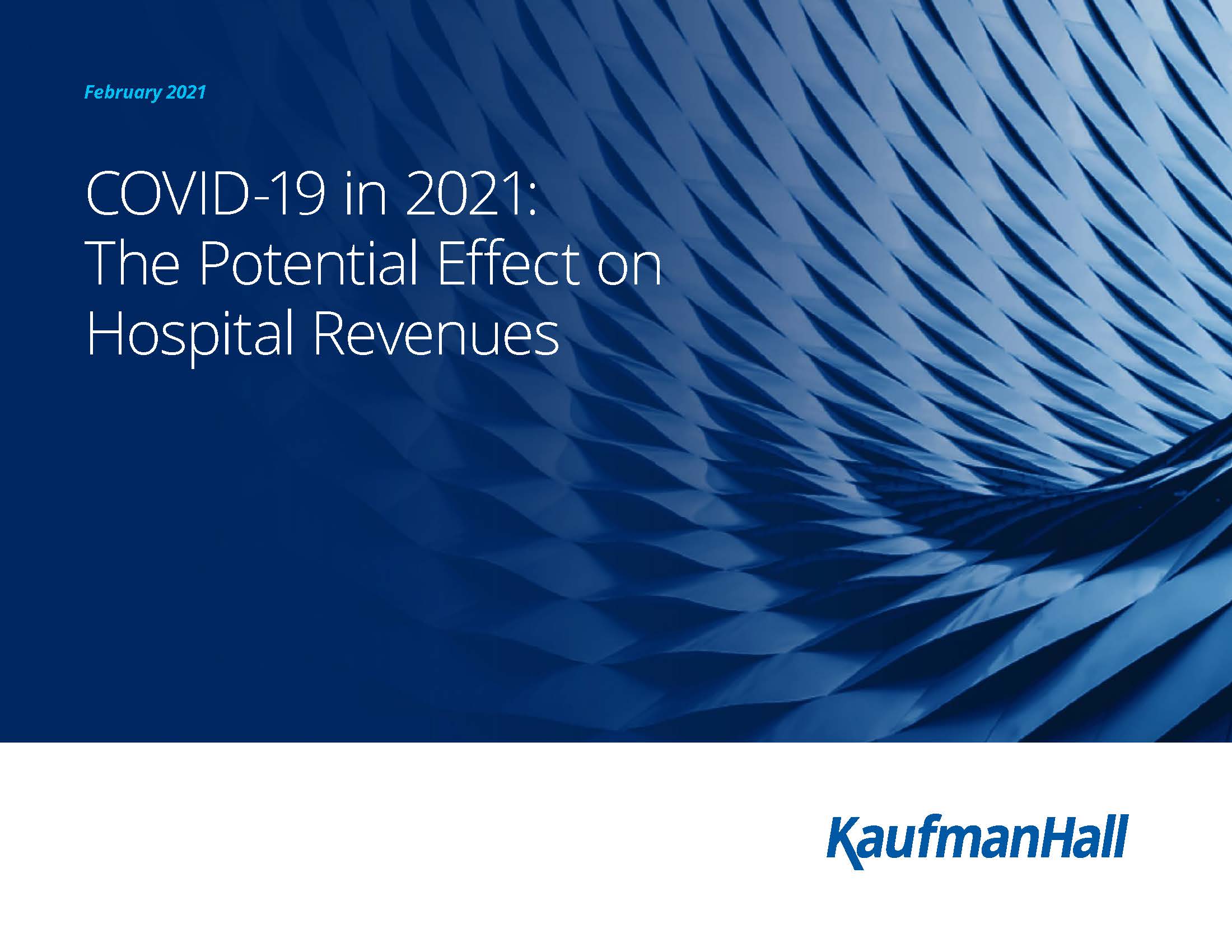 COVID-19 in 2021: The Potential Effect on Hospital Revenues cover. February 2021. KaufmanHall.