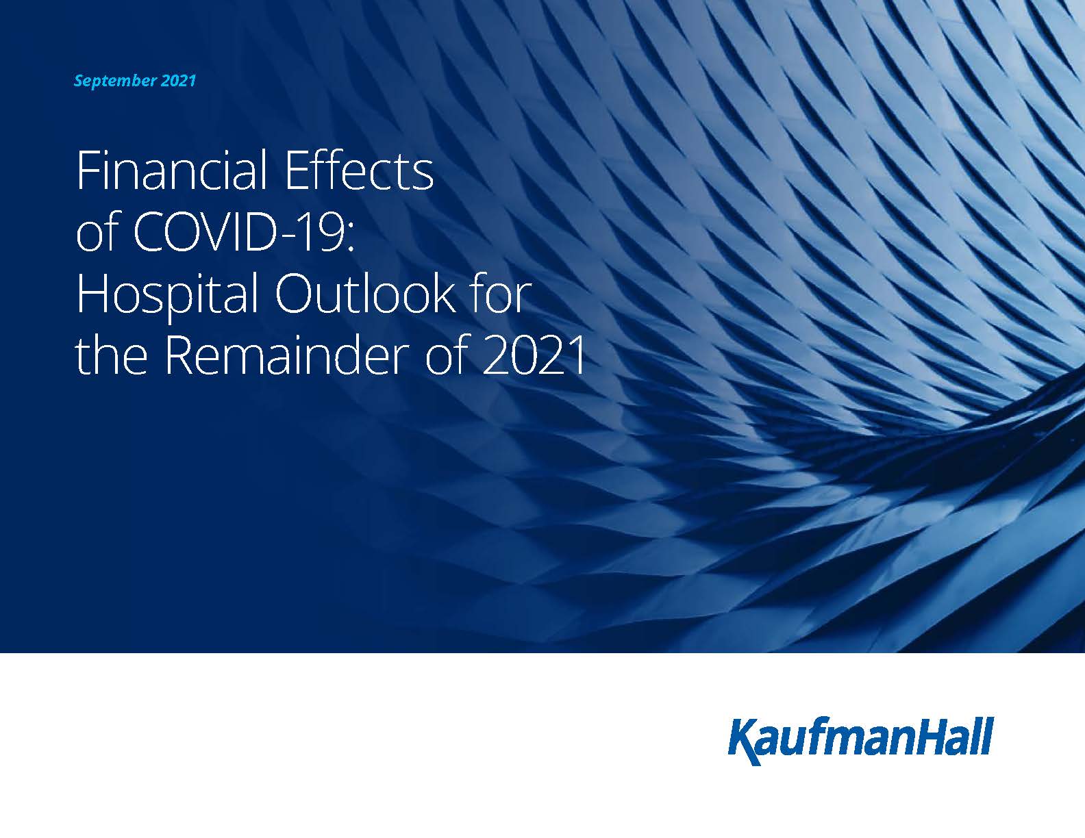 Page one of Financial Effects of COVID-19: Hospital Outlook for the Remainder of 2021. September 2021. KaufmanHall.