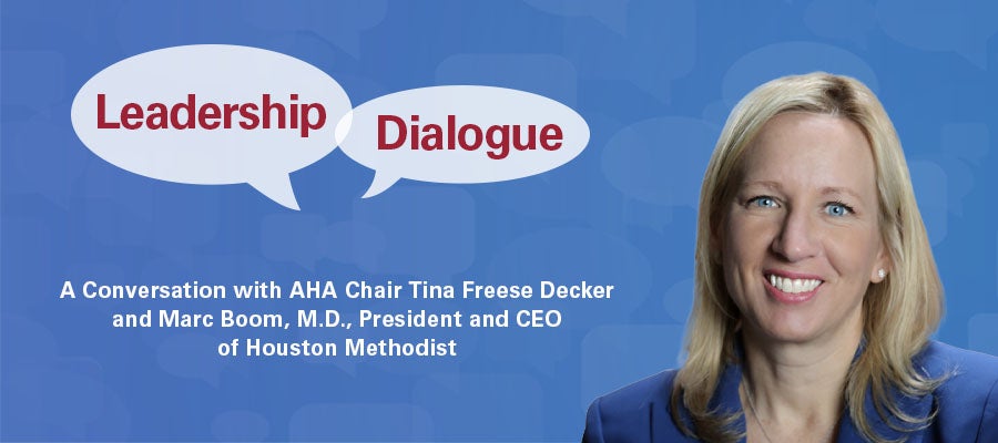 Leadership Dialogue. A conversation with AHA Chair Tina Freese Decker and Marc Bloom, M.D., President and CEO of Houston Methodist.