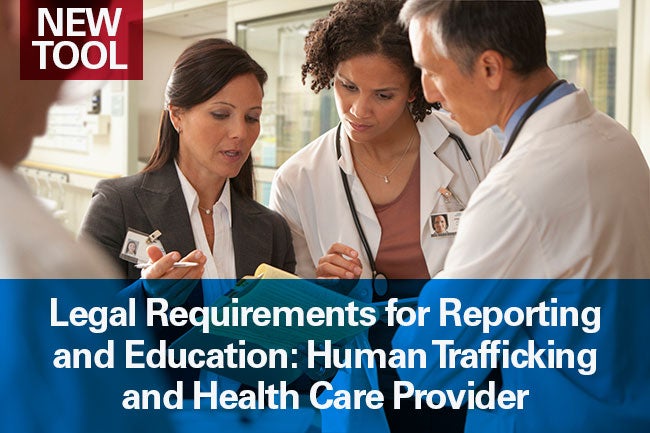 Human Trafficking and Health Care Providers: Legal Requirements for Reporting and Education