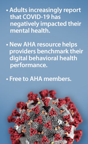 Telehealth statistics: Adults increasingly report that COVID-19 has negatively impacted their mental health. New AHA resource helps providers benchmark their digital behavioral health performance. Free to AHA members.