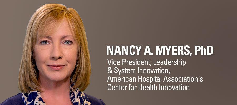 Nancy A. Myers, PhD, Vice President, Leadership & System Innovation, AHA Center for Health Innovation