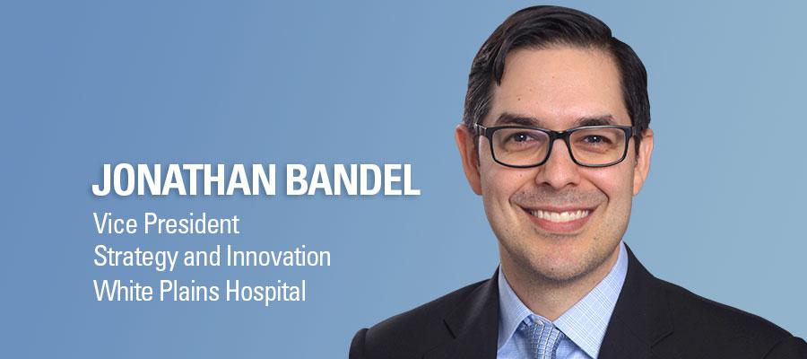 Jonathan Bandel headshot. Vice President, Strategy and Innovation, White Plains Hospitals