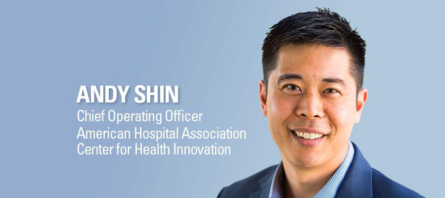 Andy Shin headshot. Chief Operating Officer, American Hospital Association, Center for Health Innovation.