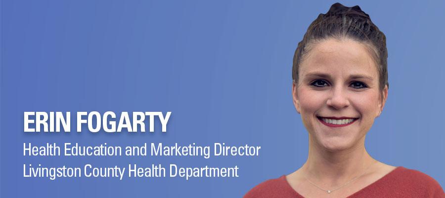 Erin Fogarty headshot. Erin Fogarty, Health Education and Marketing Director, Livingston County Health Department.