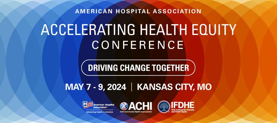 Accelerating Health Equity Conference, May 7-9, 2024, Kansas City, Mo.