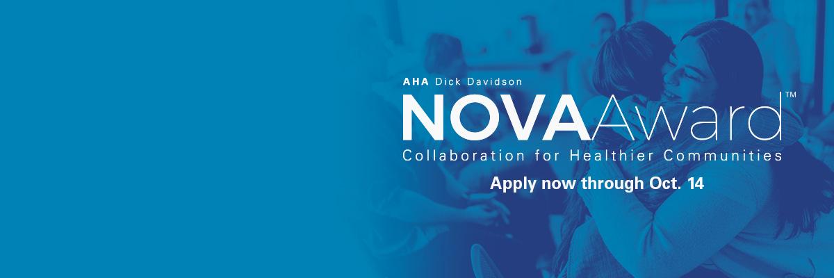 AHA Dick Davidson NOVA Award. Collaboration for Healthier Communities. Apply now through October 14, 2024.